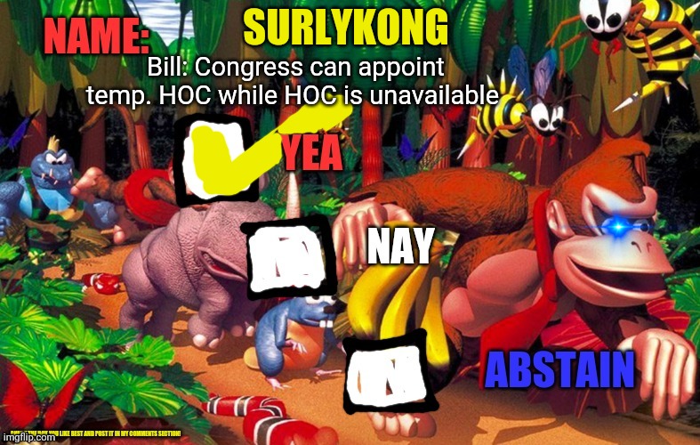SurlyKong loves voting | SURLYKONG Bill: Congress can appoint temp. HOC while HOC is unavailable | image tagged in surlykong loves voting | made w/ Imgflip meme maker