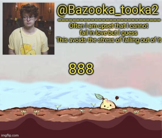 Bazooka's cavetown temp | 888 | image tagged in bazooka's cavetown temp | made w/ Imgflip meme maker