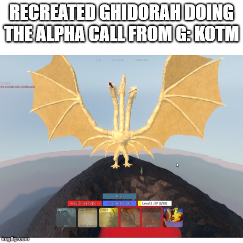 How did I do? | RECREATED GHIDORAH DOING THE ALPHA CALL FROM G: KOTM | image tagged in king ghidorah,roblox,kaiju,universe | made w/ Imgflip meme maker
