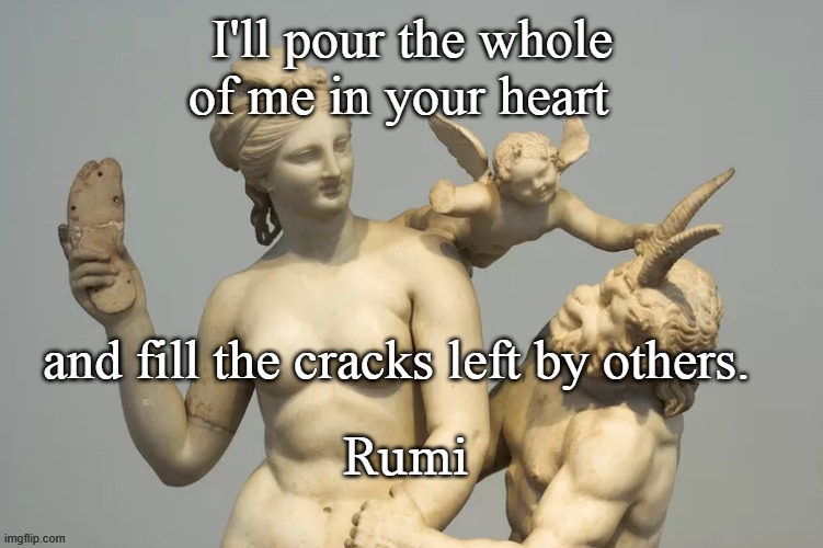 Rumi |  Rumi | image tagged in love,poetry | made w/ Imgflip meme maker