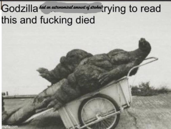 Godzilla has astronomical amounts of strokes. Blank Meme Template