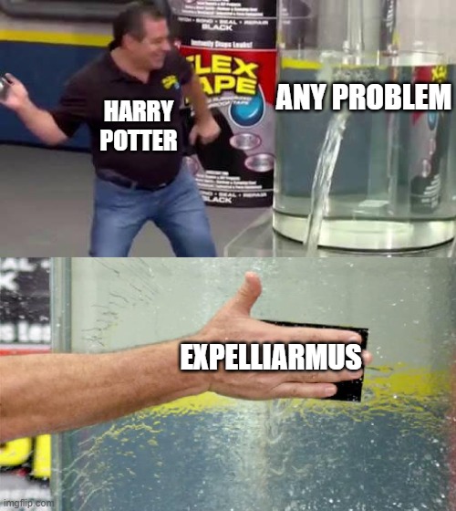 Harry potter | ANY PROBLEM; HARRY POTTER; EXPELLIARMUS | image tagged in flex tape | made w/ Imgflip meme maker