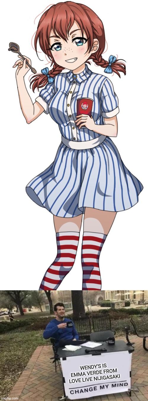 Emma Verde as Wendy's girl | WENDY'S IS EMMA VERDE FROM LOVE LIVE NIJIGASAKI | image tagged in memes,change my mind,love live | made w/ Imgflip meme maker
