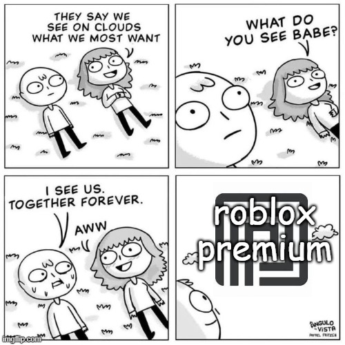 so do i bud | roblox premium | image tagged in what do you see,roblox,memes | made w/ Imgflip meme maker