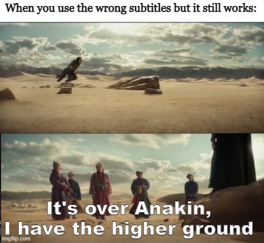 I miss Loki | When you use the wrong subtitles but it still works:; It's over Anakin, I have the higher ground | image tagged in loki | made w/ Imgflip meme maker
