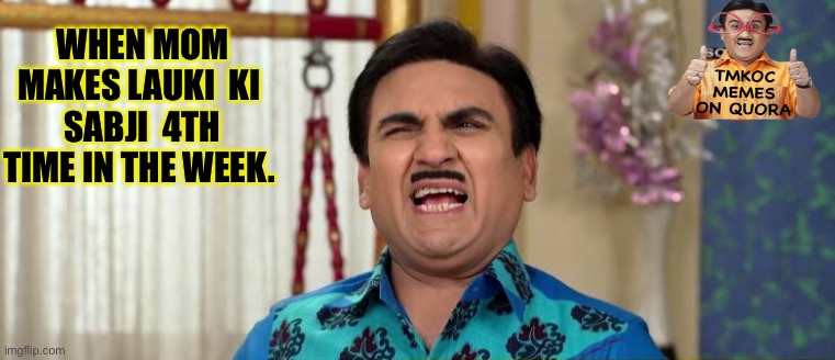 Jethalal crying | WHEN MOM MAKES LAUKI  KI 
SABJI  4TH TIME IN THE WEEK. | image tagged in funny memes | made w/ Imgflip meme maker