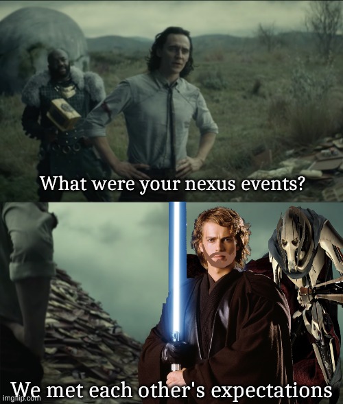 What If...? But they actually look like they met each other's expectations | What were your nexus events? We met each other's expectations | image tagged in loki,star wars,star wars prequels | made w/ Imgflip meme maker