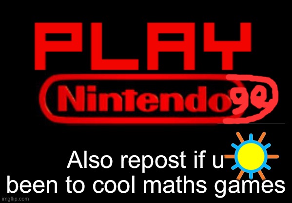 Nintendo Logo | Also repost if u been to cool maths games | image tagged in nintendo logo | made w/ Imgflip meme maker