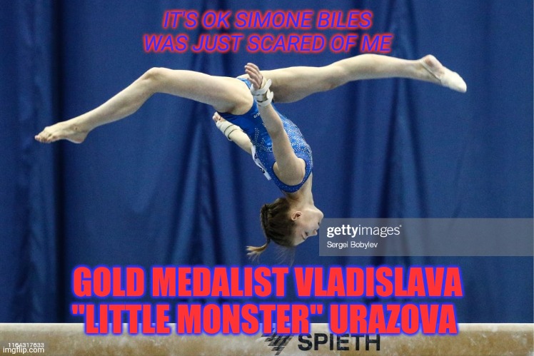 Vladislava Urazova wins gold | IT'S OK SIMONE BILES WAS JUST SCARED OF ME; GOLD MEDALIST VLADISLAVA "LITTLE MONSTER" URAZOVA | image tagged in gold medal,gymnastics,russia,olympics | made w/ Imgflip meme maker