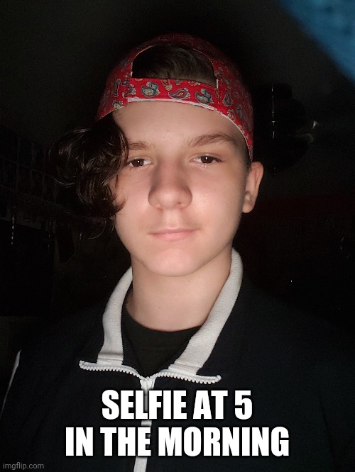 SELFIE AT 5 IN THE MORNING | made w/ Imgflip meme maker