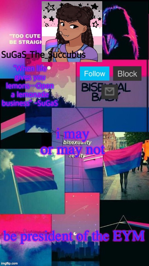 yup | i may or may not; be president of the EYM | image tagged in bi demigirl sts/smc announcement temp | made w/ Imgflip meme maker
