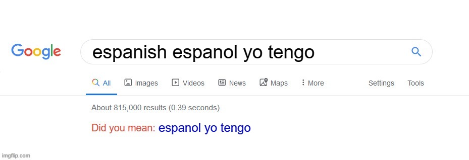 Did you mean? | espanish espanol yo tengo; espanol yo tengo | image tagged in did you mean | made w/ Imgflip meme maker