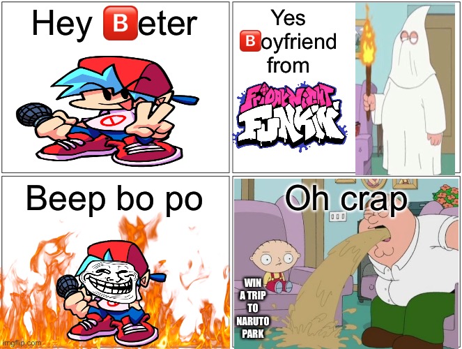 Beter | Hey 🅱️eter; Yes 🅱️oyfriend from; Beep bo po; Oh crap; WIN A TRIP TO NARUTO PARK | image tagged in hey beter,friday night funkin,peter griffin,blank comic panel 2x2 | made w/ Imgflip meme maker