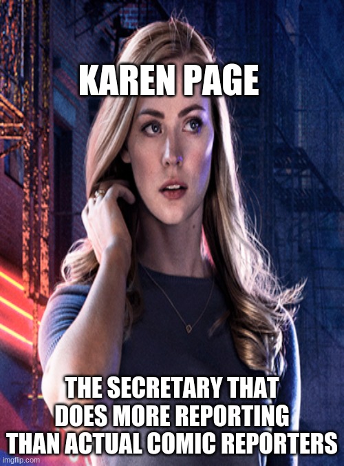 comic reporters | KAREN PAGE; THE SECRETARY THAT DOES MORE REPORTING THAN ACTUAL COMIC REPORTERS | image tagged in daredevil,marvel comics | made w/ Imgflip meme maker