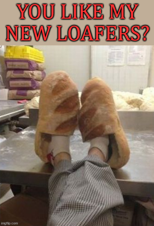 YOU LIKE MY NEW LOAFERS? | image tagged in eyeroll | made w/ Imgflip meme maker