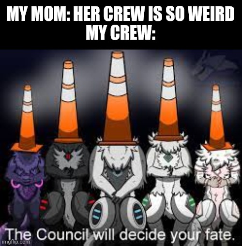 Me and the boys (I'm the only girl) | MY MOM: HER CREW IS SO WEIRD
MY CREW: | image tagged in funny,disaster girl,furry | made w/ Imgflip meme maker