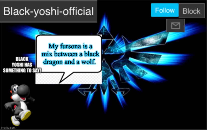 I have to describe it because I can’t draw ? | My fursona is a mix between a black dragon and a wolf. | image tagged in black yoshi official announcement | made w/ Imgflip meme maker