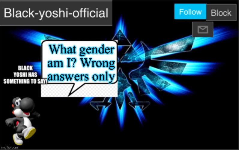 What gender am I? Wrong answers only | image tagged in black yoshi official announcement | made w/ Imgflip meme maker