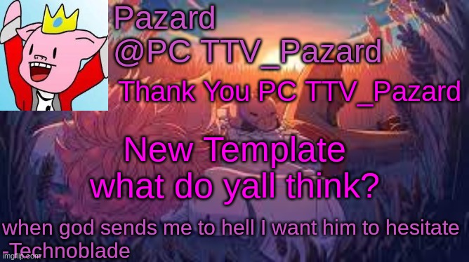 TecnoPazard | Thank You PC TTV_Pazard; New Template what do yall think? | image tagged in tecnopazard | made w/ Imgflip meme maker