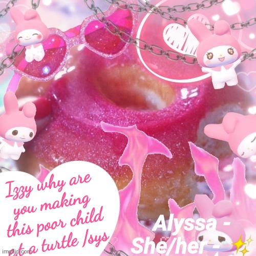 Alyssa | Izzy why are you making this poor child e.t a turtle /sys | image tagged in alyssa | made w/ Imgflip meme maker