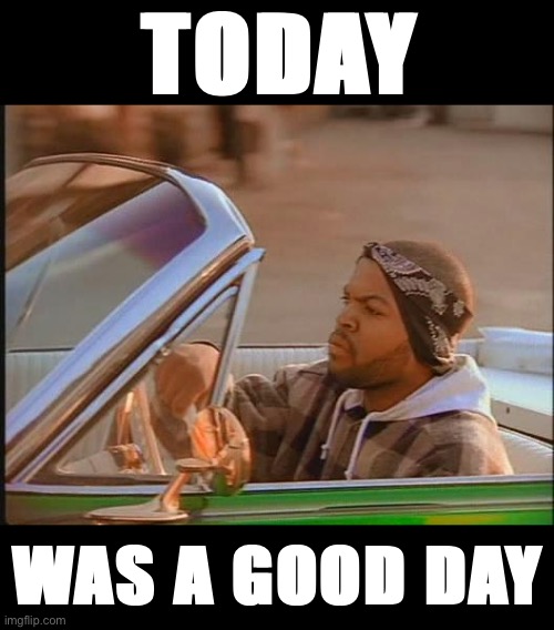 Ice Cube today was a good day Blank Meme Template