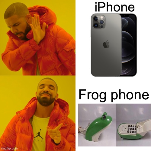 Everyone loves the frog phone | iPhone; Frog phone | image tagged in memes,drake hotline bling,unfunny | made w/ Imgflip meme maker