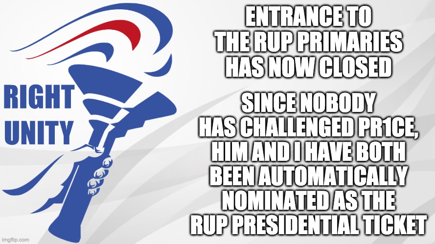 Voting in the HOC primaries will begin tomorrow at midday EST and last for 48 hours. | ENTRANCE TO THE RUP PRIMARIES HAS NOW CLOSED; SINCE NOBODY HAS CHALLENGED PR1CE, HIM AND I HAVE BOTH BEEN AUTOMATICALLY NOMINATED AS THE RUP PRESIDENTIAL TICKET | image tagged in memes,politics,election,campaign,presidential candidates,vote | made w/ Imgflip meme maker