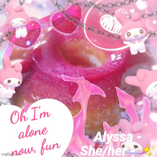 Alyssa | Oh I'm alone now, fun | image tagged in alyssa | made w/ Imgflip meme maker