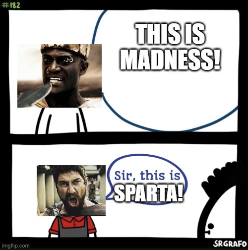 Sir this is a wendys | THIS IS MADNESS! SPARTA! | image tagged in sir this is a wendys | made w/ Imgflip meme maker