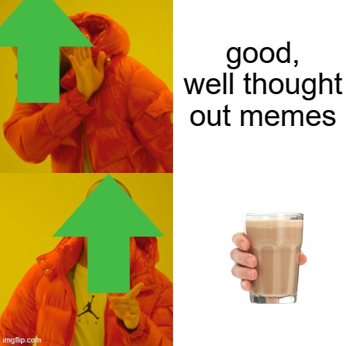 During the choccy milk trend: | good, well thought out memes | image tagged in memes,drake hotline bling,funny,gifs,gif,meme | made w/ Imgflip meme maker