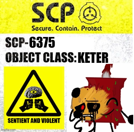 SCP-6375 | KETER; 6375 | image tagged in scp sign generator,bfdi,bfb | made w/ Imgflip meme maker