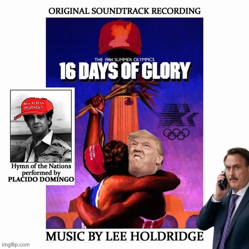 Released in 1985, this OST to the Olympic documentary predicted Trump’s August 2021 restoration with uncanny accuracy. | image tagged in trump 16 days,16 days,olympics,trump inauguration,ost,soundtrack | made w/ Imgflip meme maker