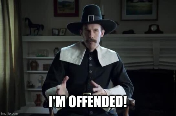 Pilgrim explanation | I'M OFFENDED! | image tagged in pilgrim explanation | made w/ Imgflip meme maker