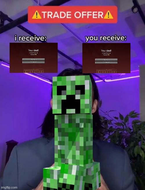 Trade offer creeper | image tagged in trade offer | made w/ Imgflip meme maker