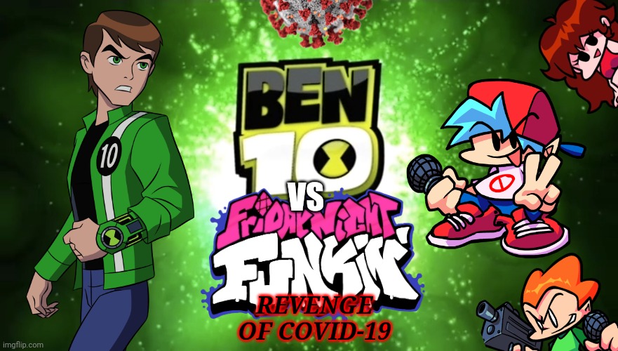 Ben 10 vs Friday Night Funkin': Revenge of COVID-19 | VS; REVENGE OF COVID-19 | image tagged in memes,ben 10,friday night funkin,coronavirus,covid-19,movies | made w/ Imgflip meme maker