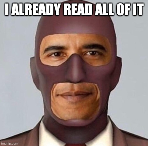 Obama spy | I ALREADY READ ALL OF IT | image tagged in obama spy | made w/ Imgflip meme maker