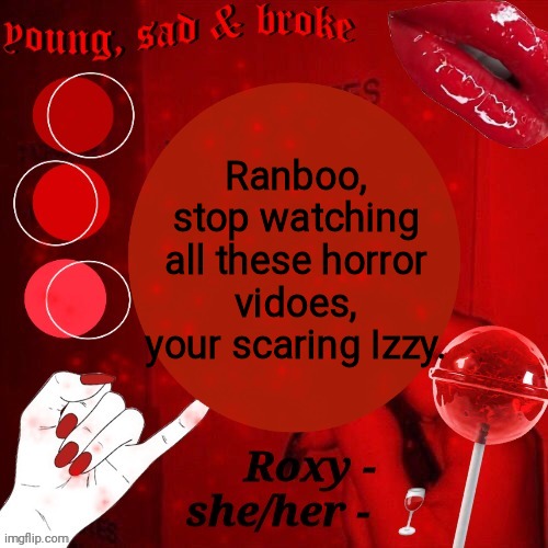 Roxy | Ranboo, stop watching all these horror vidoes, your scaring Izzy. | image tagged in roxy | made w/ Imgflip meme maker