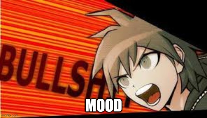 thisisnotokaythisisnotokaythisisnotokaythisisnotokaythisisnotokaythisisnotokaythisisnotokaythisisnotokaythisisnotokaythisisnotok | MOOD | image tagged in naegi bullshit | made w/ Imgflip meme maker