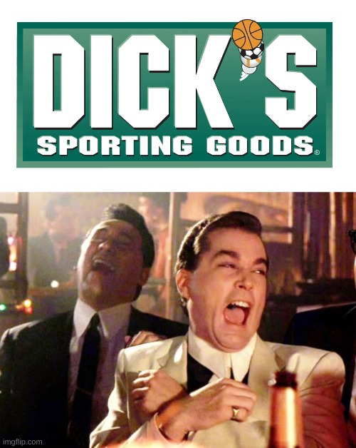 Yesterday I saw an ad for Dick's lololol | image tagged in goodfellas laugh | made w/ Imgflip meme maker