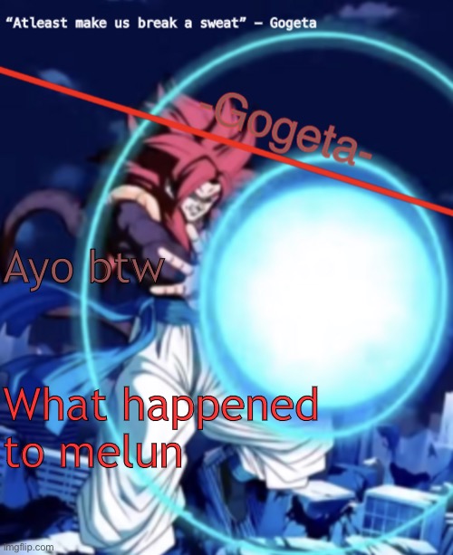 Gogeta ssj4 template | Ayo btw; What happened to melun | image tagged in gogeta ssj4 template | made w/ Imgflip meme maker