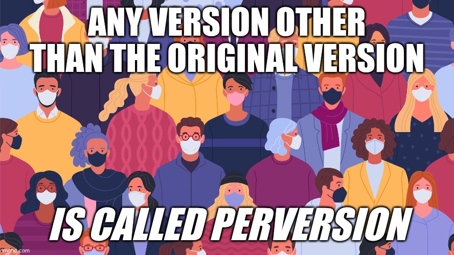 No New Normal (NNN) | ANY VERSION OTHER THAN THE ORIGINAL VERSION; IS CALLED PERVERSION | image tagged in vaccine,politics,new normal,communism,holocaust,globalists | made w/ Imgflip meme maker