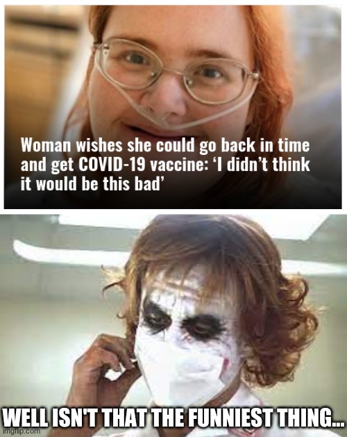 Did you hear the one about the Covid Truther? | WELL ISN'T THAT THE FUNNIEST THING... | made w/ Imgflip meme maker