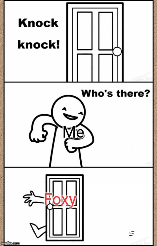 Knock Knock asdfmovie | Me; Foxy; YARR IT BE YA THICC PIRATE BOI | image tagged in knock knock asdfmovie | made w/ Imgflip meme maker