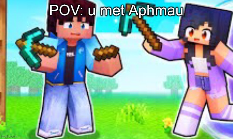 Aphmau being friendly to perice | POV: u met Aphmau | image tagged in aphmau being friendly to perice | made w/ Imgflip meme maker