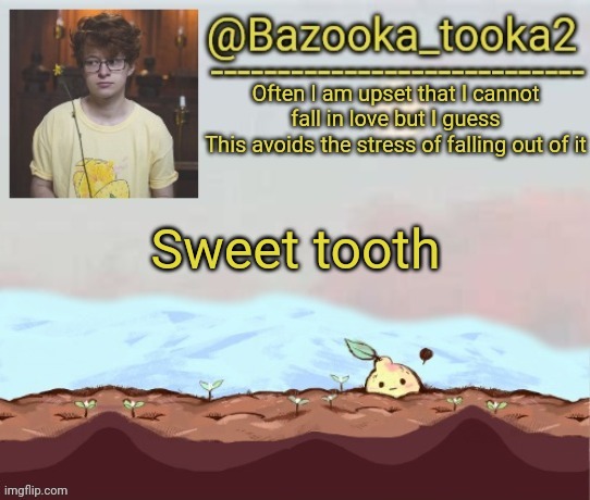 Bazooka's cavetown temp | Sweet tooth | image tagged in bazooka's cavetown temp | made w/ Imgflip meme maker