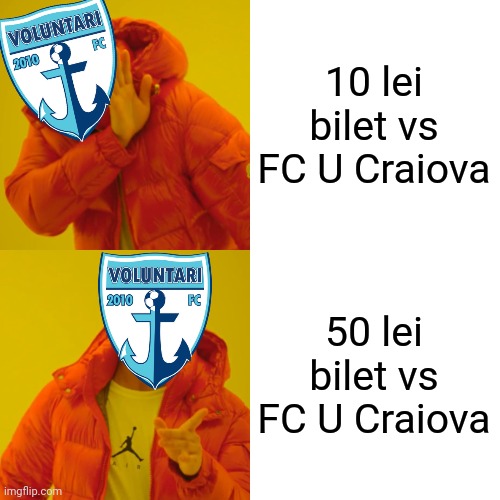 FC Voluntari, sa te vad in Liga 2! >:( | 10 lei bilet vs FC U Craiova; 50 lei bilet vs FC U Craiova | image tagged in memes,drake hotline bling,voluntari,50 lei,rusine | made w/ Imgflip meme maker