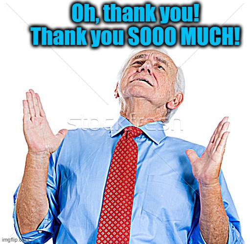 Oh, thank you! Thank you SOOO MUCH! | made w/ Imgflip meme maker