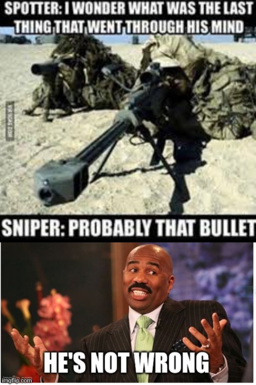 Death time | image tagged in well he's not 'wrong',funny,dark humor,bullet,sniper | made w/ Imgflip meme maker