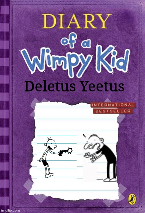 Hahaahahahhaahahah | Deletus Yeetus | image tagged in diary of a wimpy kid cover template | made w/ Imgflip meme maker