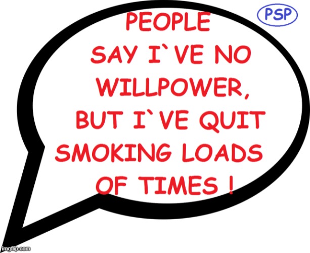 Will power ! | image tagged in smoking | made w/ Imgflip meme maker